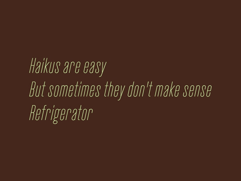 Haikus are easy but sometimes they don't make sense refrigerator